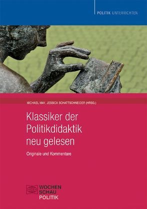 Klassiker der Politikdidaktik – neu gelesen von May,  Michael, Schattschneider,  Jessica