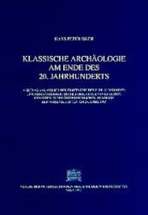 Klassische Archäologie am Ende des 20. Jahrhunderts von Isler,  Hans P