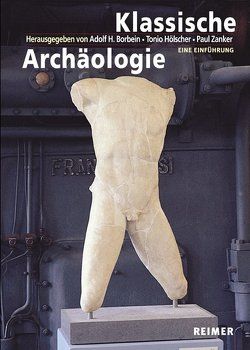 Klassische Archäologie von Borbein,  Adolf H, Hölscher,  Tonio, Zanker,  Paul