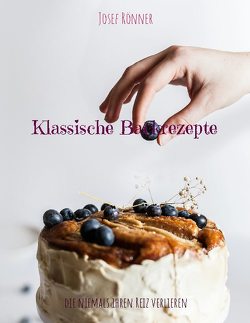 Klassische Backrezepte von Rönner,  Josef