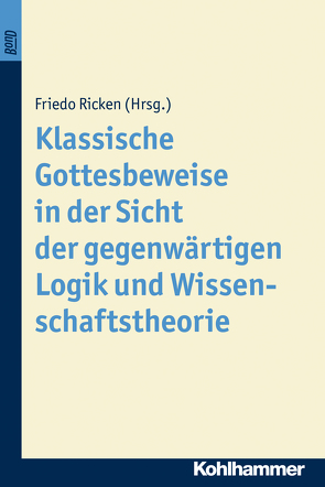 Klassische Gottesbeweise in der Sicht der gegenwärtigen Logik und Wissenschaftstheorie. BonD von Ricken,  Friedo