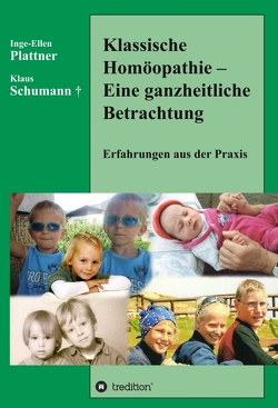 Klassische Homöopathie – Eine ganzheitliche Betrachtung von Plattner,  Inge-Ellen, Schumann,  Klaus