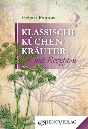 Klassische Küchenkräuter mit Rezepten von Pontow,  Eckart