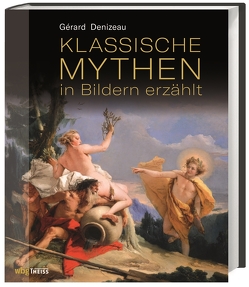 Klassische Mythen in Bildern erzählt von Beaufort,  Jan, Denizeau,  Gérard, Kaiser,  Madeleine