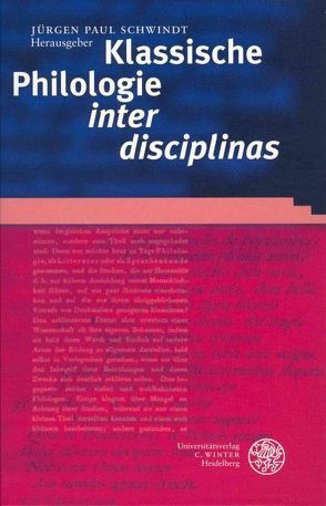 Klassische Philologie ‚inter disciplinas‘ von Schwindt,  Jürgen Paul