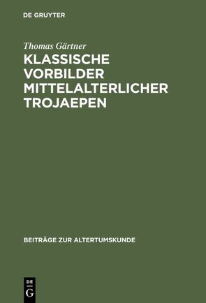 Klassische Vorbilder mittelalterlicher Trojaepen von Gaertner,  Thomas