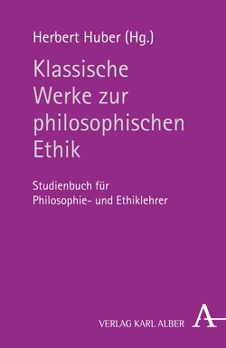 Klassische Werke zur philosophischen Ethik von Fröhlich,  Günter, Huber,  Herbert, Hübner,  Johannes, Ricken,  Prof. Friedo, Schaefer,  Christian, Schönberger,  Rolf, Schweidler,  Walter