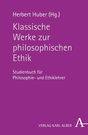 Klassische Werke zur philosophischen Ethik von Fröhlich,  Günter, Huber,  Herbert, Hübner,  Johannes, Ricken,  Friedo, Schaefer,  Christian, Schönberger,  Rolf, Schweidler,  Walter