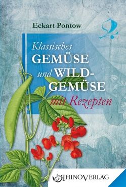 Klassisches Gemüse und Wildgemüse mit Rezepten von Pontow,  Eckart