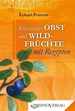 Klassisches Obst & Wildfrüchte mit Rezepten von Pontow,  Eckart