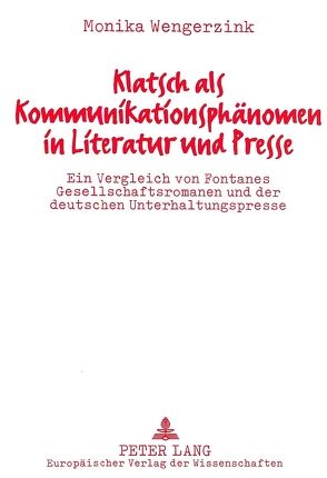 Klatsch als Kommunikationsphänomen in Literatur und Presse von Wengerzink,  Monika