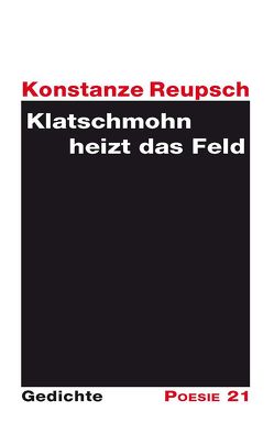 Klatschmohn heizt das Feld von Leitner,  Anton G., Reupsch,  Konstanze