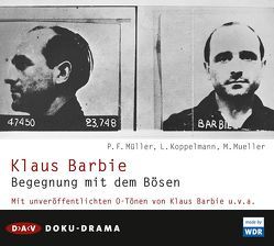 Klaus Barbie. Begegnung mit dem Bösen von Koppelmann,  Leonhard, Manteuffel,  Felix von, Mueller,  Michael, Müller,  Peter F.