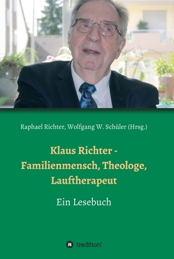 Klaus Richter – Familienmensch, Theologe, Lauftherapeut von Czerwinski,  Heinz-Jürgen, Richter,  Christel, Richter,  Oliver, Richter,  Raphael, Stiefermann,  Hans, W. Schüler,  Wolfgang, Weber,  Alexander