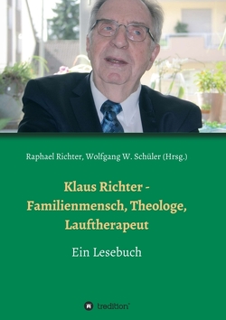 Klaus Richter – Familienmensch, Theologe, Lauftherapeut von Czerwinski,  Heinz-Jürgen, Richter,  Christel, Richter,  Oliver, Richter,  Raphael, Stiefermann,  Hans, W. Schüler,  Wolfgang, Weber,  Alexander