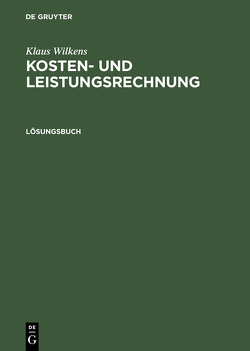 Klaus Wilkens: Kosten- und Leistungsrechnung / Lösungsbuch von Wilkens,  Klaus