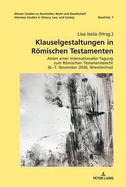 Klauselgestaltungen in Römischen Testamenten von Isola,  Lisa