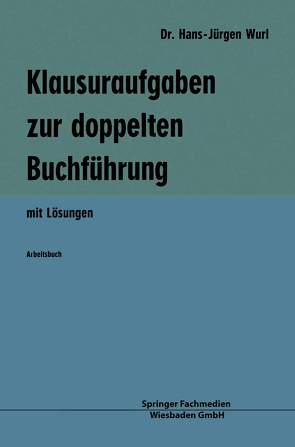 Klausuraufgaben zur doppelten Buchführung von Wurl,  Hans-Jürgen