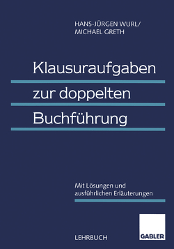 Klausuraufgaben zur doppelten Buchführung von Greth,  Michael, Wurl,  (em.) Dr. Dr. h.c. Hans-Jürgen