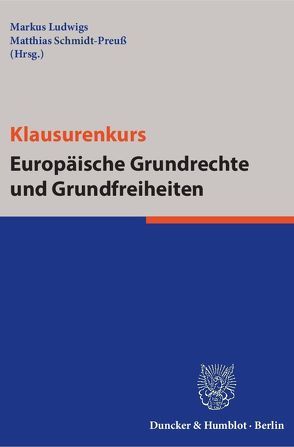 Klausurenkurs Europäische Grundrechte und Grundfreiheiten. von Ludwigs,  Markus, Schmidt-Preuß,  Matthias