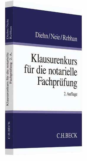 Klausurenkurs für die notarielle Fachprüfung von Diehn,  Thomas, Neie,  Jens, Rebhan,  Ralf