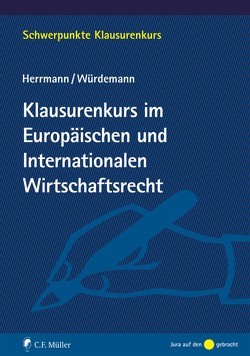 Klausurenkurs im Europäischen und Internationalen Wirtschaftsrecht von Herrmann,  Christoph, Würdemann,  Aike