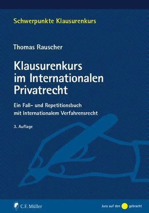 Klausurenkurs im Internationalen Privatrecht von Rauscher,  Thomas