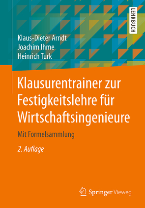 Klausurentrainer zur Festigkeitslehre für Wirtschaftsingenieure von Arndt,  Klaus-Dieter, Ihme,  Joachim, Türk,  Heinrich