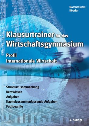 Klausurtrainer für das Wirtschaftsgymasium – Profil Internationale Wirtschaft von Dombrowski,  Stephan, Eberhardt,  Manfred, Köstler,  Jan, Ulshöfer,  Wolfgang, Volz,  Anja, Wörner,  Anton