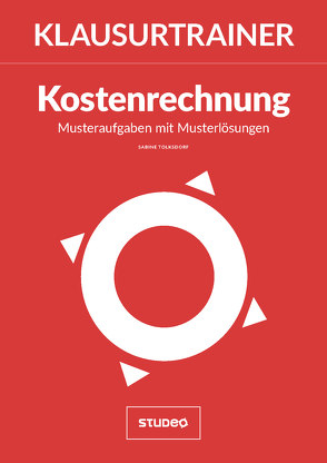 Klausurtrainer Kostenrechnung – „Musteraufgaben mit Musterlösungen“ von Tolksdorf,  Sabine