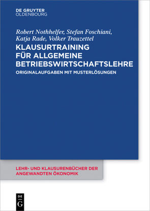 Klausurtraining für allgemeine Betriebswirtschaftslehre von Foschiani,  Stefan, Nothhelfer,  Robert, Rade,  Katja, Trauzettel,  Volker