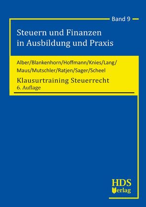 Klausurtraining Steuerrecht von Alber,  Matthias, Blankenhorn,  Harald, Hoffmann,  Ingo, Knies,  Jörg Thomas, Lang,  Fritz, Maus,  Günter, Mutschler,  Ingo, Ratjen,  Carola, Sager,  Silke, Scheel,  Thomas