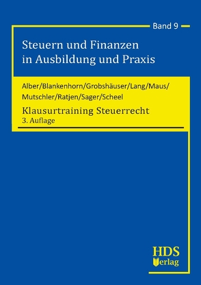 Steuern und Finanzen in Ausbildung und Praxis / Klausurtraining Steuerrecht / Klausurtraining Steuerrecht von Alber,  Matthias, Blankenhorn,  Harald, Grobshäuser,  Uwe, Lang,  Fritz, Maus,  Günter, Mutschler,  Ingo, Ratjen,  Carola, Sager,  Silke, Scheel,  Thomas