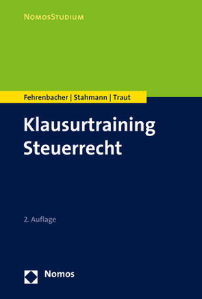 Klausurtraining Steuerrecht von Fehrenbacher,  Oliver, Stahmann,  Franziska, Traut,  Nicolas