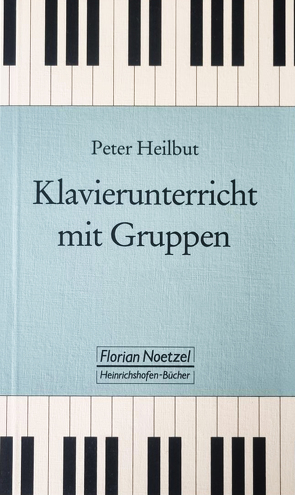 Klavierunterricht mit Gruppen von Heilbut,  Peter