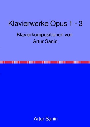 Klavierwerke Opus 1 – 3 von Sanin,  Artur