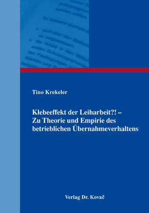 Klebeeffekt der Leiharbeit?! – Zu Theorie und Empirie des betrieblichen Übernahmeverhaltens von Krekeler,  Tino