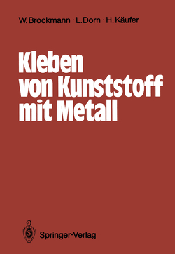 Kleben von Kunststoff mit Metall von Bischoff,  Reinhard, Brockmann,  Walter, Chemnitius,  Reiner, Dorn,  Lutz, Elsner,  Helmut, Käufer,  Helmut, Kollek,  Hansgeorg, Moniatis,  Georgios, Wahono,  Wiyu