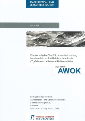 Klebtechnische Oberflächenvorbehandlung bandverzinkter Stahlfeinbleche mittels CO2-Schneestrahlen und Haftvermittler von Götz,  Lukas