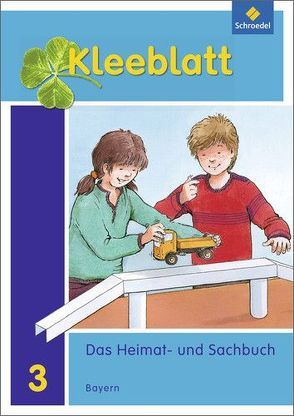 Kleeblatt. Das Heimat- und Sachbuch – Ausgabe 2014 Bayern von Blaufelder,  Roland, Brey,  Lothar, Huber,  Doris, Kimberger,  Rolf, Kröner,  Ralph, Pollak,  Anneliese, Weinzierl,  Christa