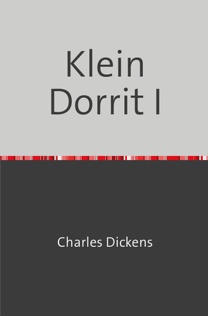 Klein Dorrit I von Dickens,  Charles