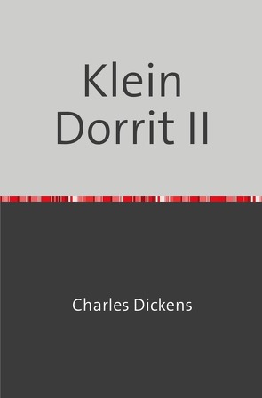 Klein Dorrit II von Dickens,  Charles