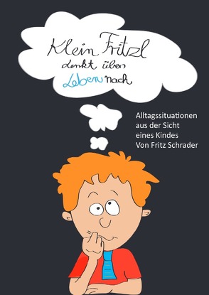 Klein Fritzl denkt übers Leben nach von Schrader,  Fritz