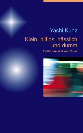 Klein, hilflos, hässlich und dumm von Kunz,  Yashi