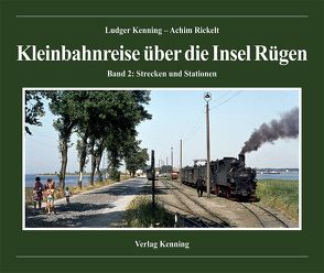 Kleinbahnreise über die Insel Rügen (2) von Kenning,  Ludger, Rickelt,  Achim