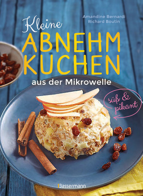 Kleine Abnehmkuchen – süß & pikant – die besten Rezepte für kalorienarme Schüsselkuchen aus der Mikrowelle von Bernadi,  Amandine, Boutin,  Richard, Krabbe,  Wiebke