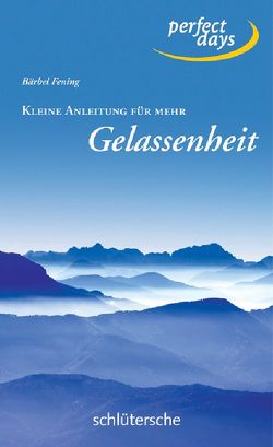 Kleine Anleitung für mehr Gelassenheit von Fening,  Bärbel