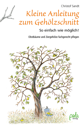 Kleine Anleitung zum Gehölzschnitt von Sandt,  Christof