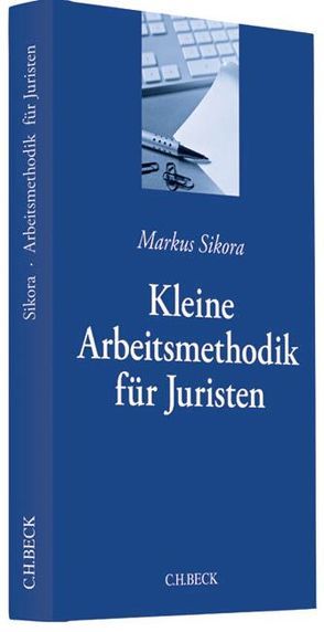 Kleine Arbeitsmethodik für Juristen von Sikora,  Markus