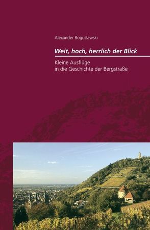 Kleine Ausflüge in die Geschichte der Bergstraße von Boguslawski,  Alexander